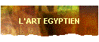 L'ART EGYPTIEN