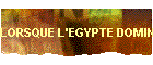 LORSQUE L'EGYPTE DOMINAIT LE MONDE