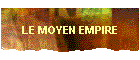 LE MOYEN EMPIRE